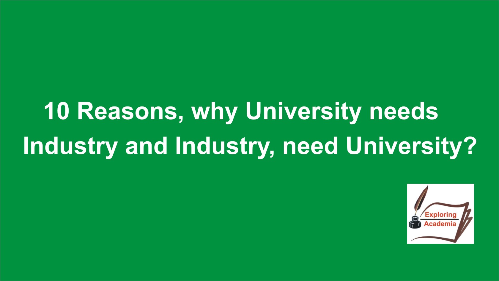 10 Reasons, why University needs Industry and Industry, needs University?