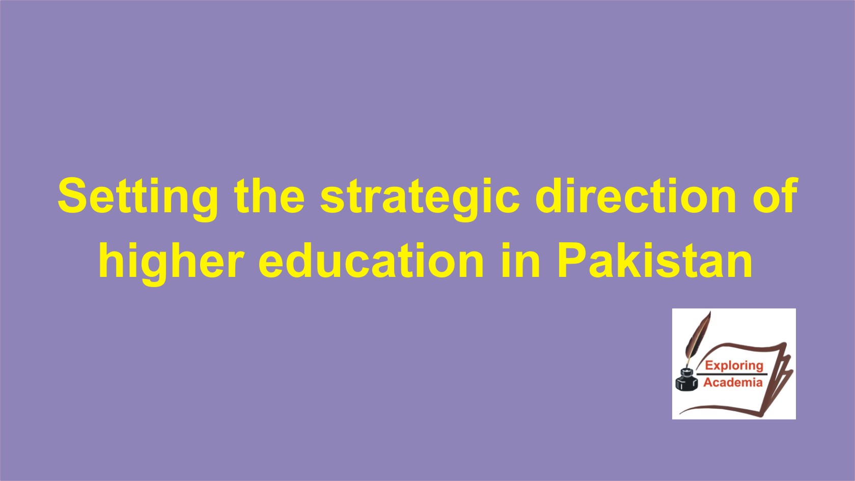 Setting the strategic direction of higher education in Pakistan