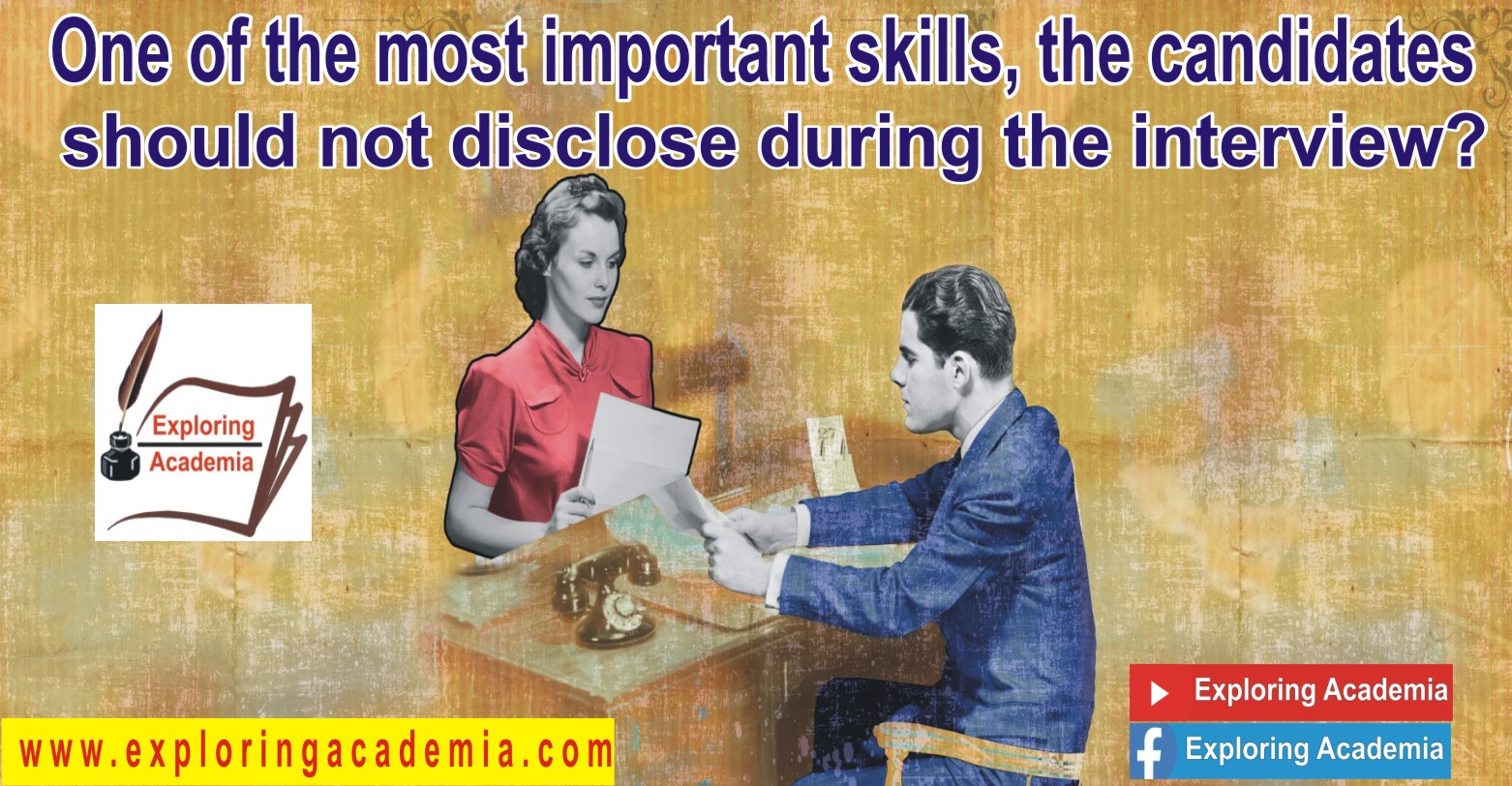 One of the most important skills, the candidates should not disclose during the interview?