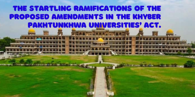 The startling ramifications of the proposed amendments in the Khyber Pakhtunkhwa Universities’ Act.