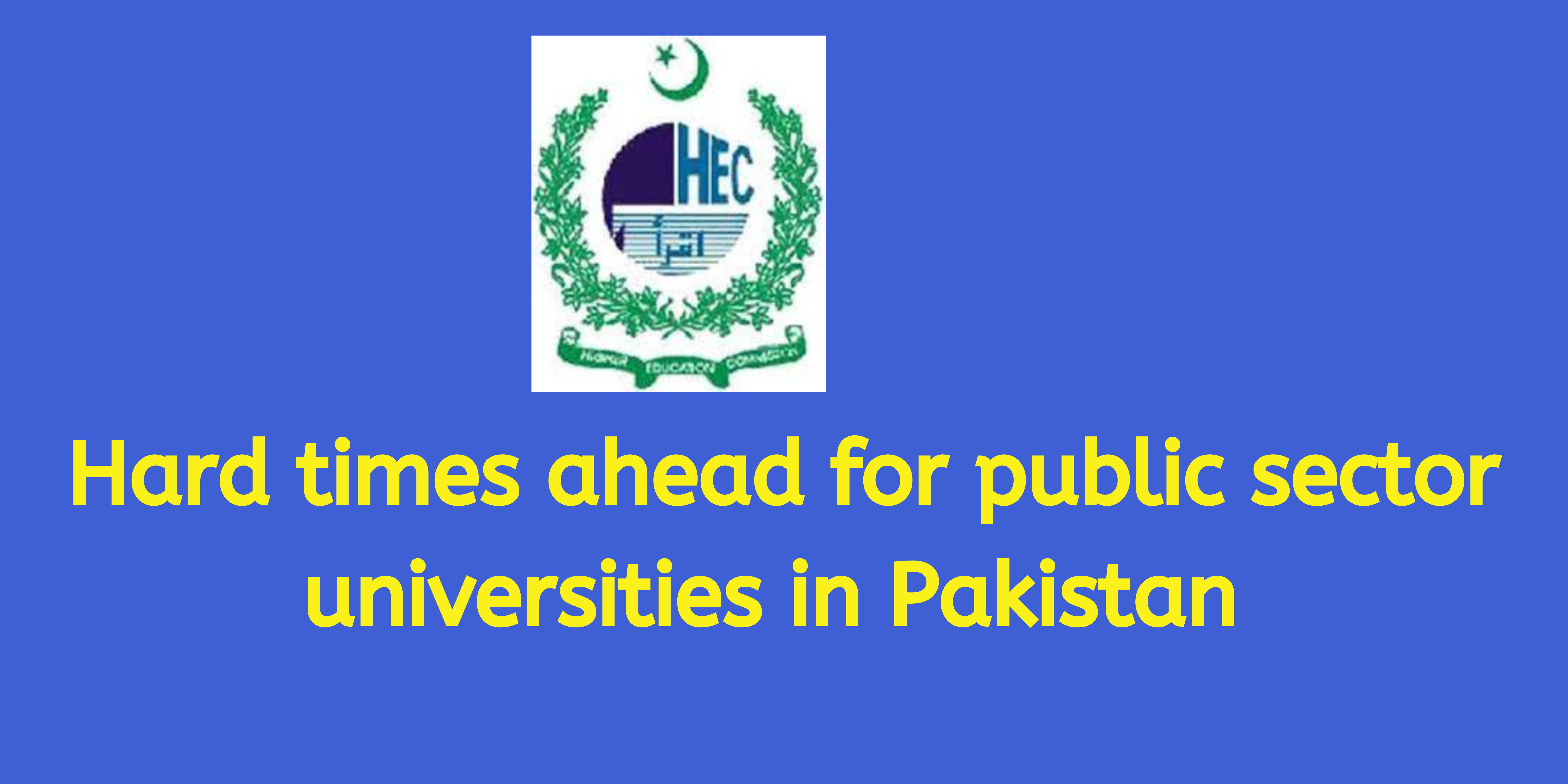 Hard times ahead for public sector universities in Pakistan
