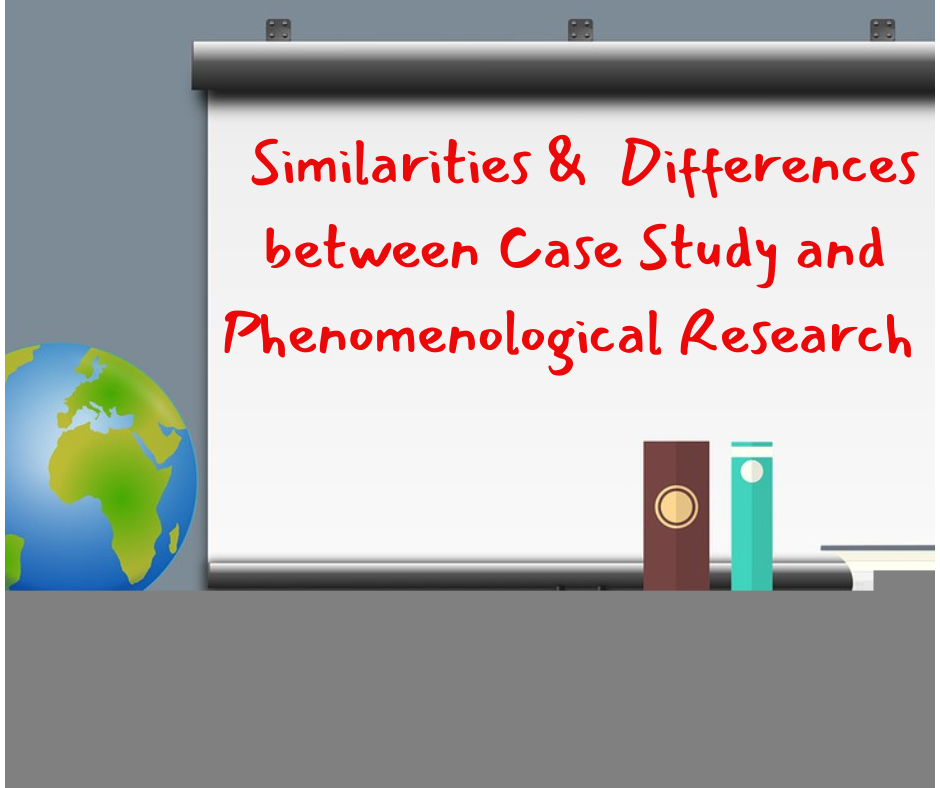Marked Similarities and Key Differences between Case Study and Phenomenological Research Design