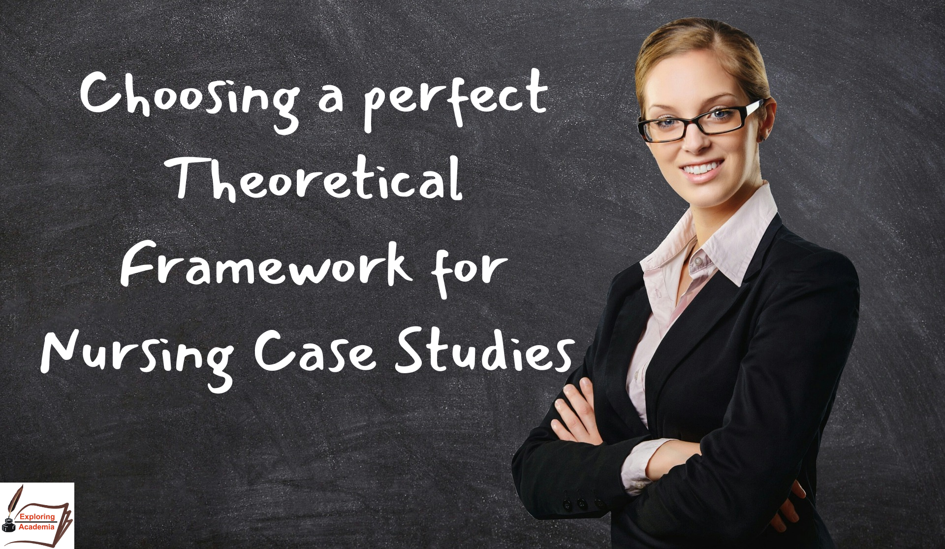 choosing a perfect Theoretical Framework for Nursing Case Studies