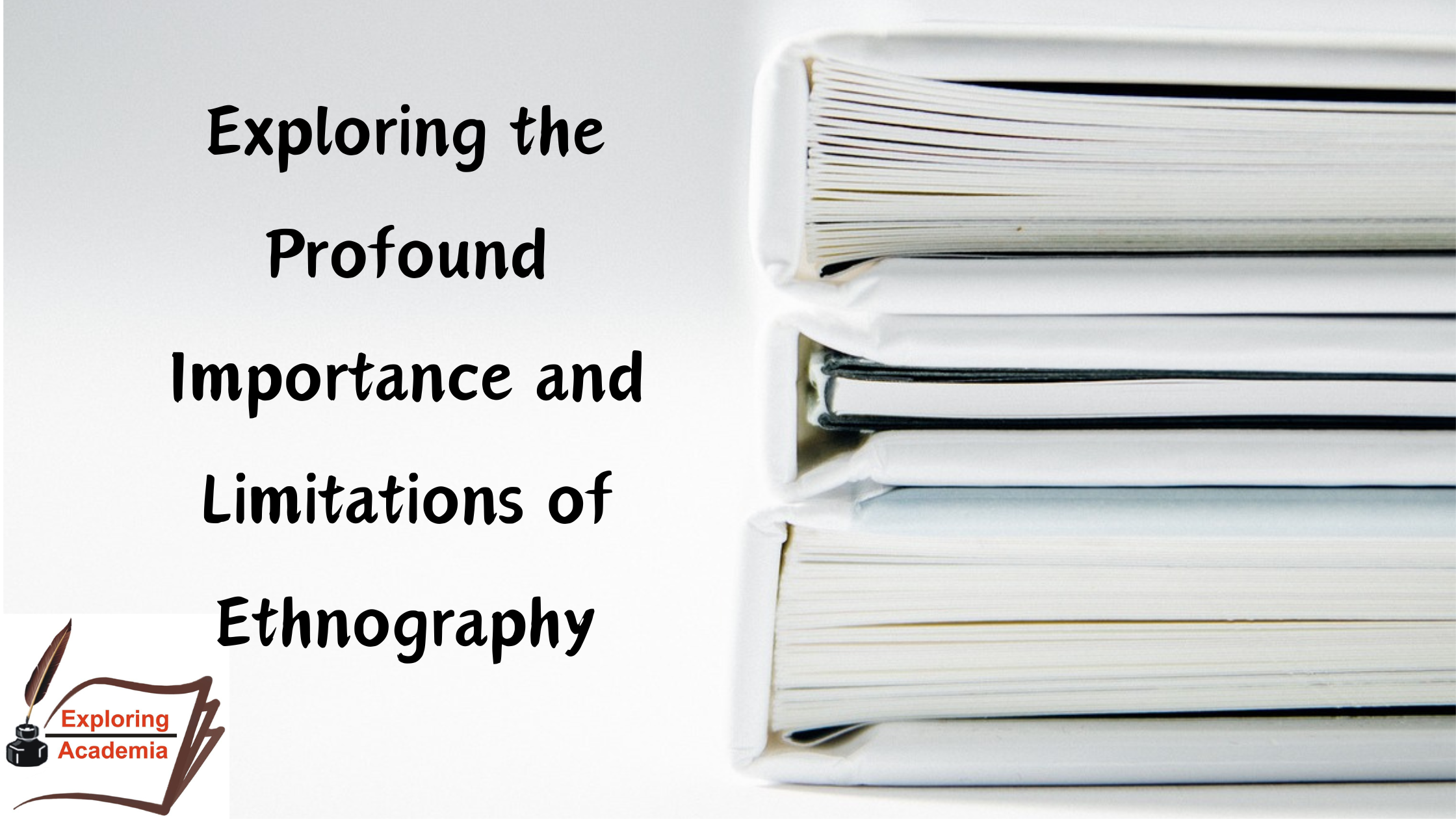 Exploring the Profound Importance and Limitations of Ethnography