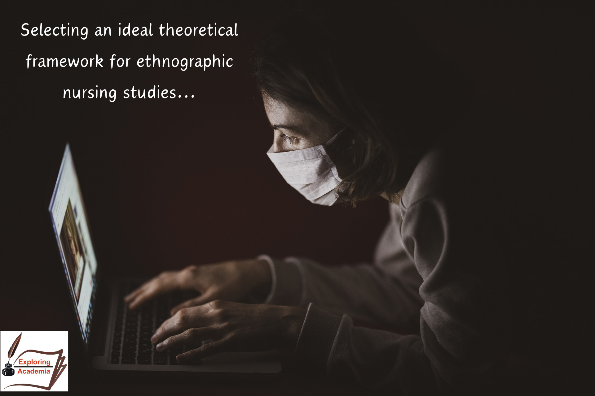 Selecting an ideal theoretical framework for ethnographic nursing studies