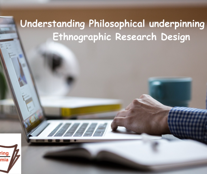 A Comprehensive Guide to Understand the Philosophical underpinnings of Ethnographic Research Design