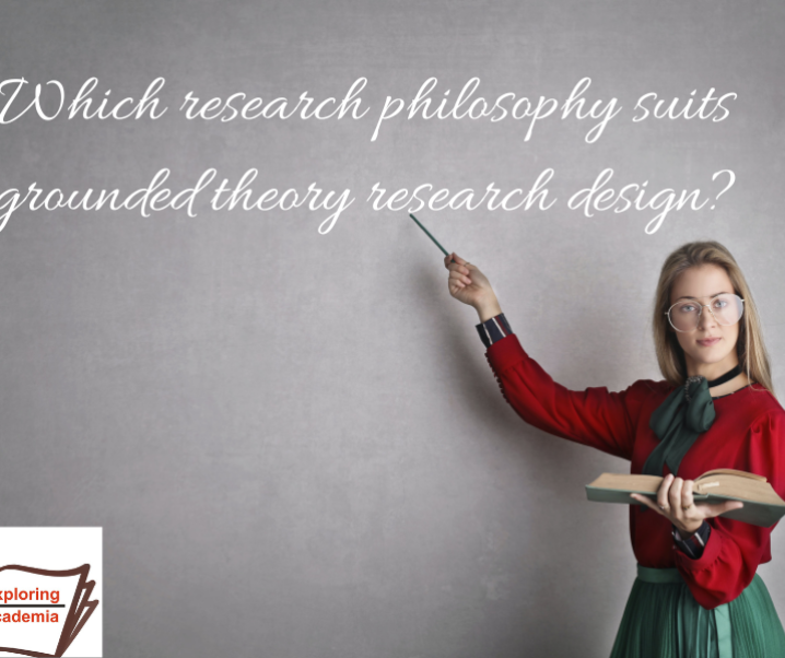 Choosing the Right Research Philosophy for Grounded Theory Research Design