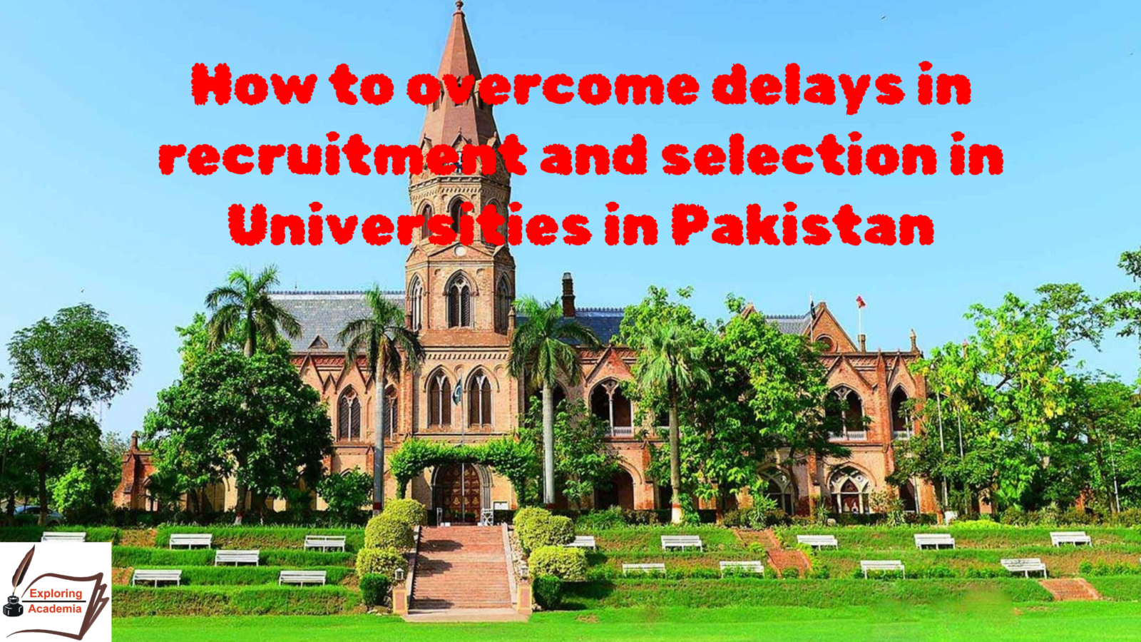 How to overcome inordinate delays in recruitment and selection in Universities in Pakistan?